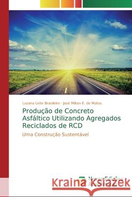 Produção de Concreto Asfáltico Utilizando Agregados Reciclados de RCD Leite Brasileiro, Luzana 9786139745548 Novas Edicioes Academicas