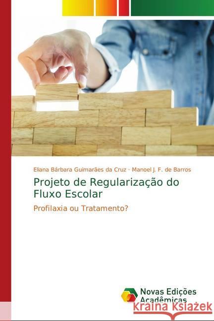 Projeto de Regularização do Fluxo Escolar : Profilaxia ou Tratamento? Guimarães da Cruz, Eliana Bárbara; F. de Barros, Manoel J. 9786139745715