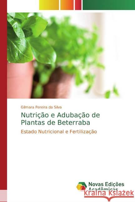 Nutrição e Adubação de Plantas de Beterraba : Estado Nutricional e Fertilização Pereira da Silva, Gilmara 9786139745760