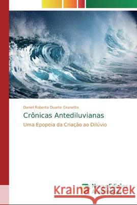 Crônicas Antediluvianas Duarte Granetto, Daniel Roberto 9786139745869