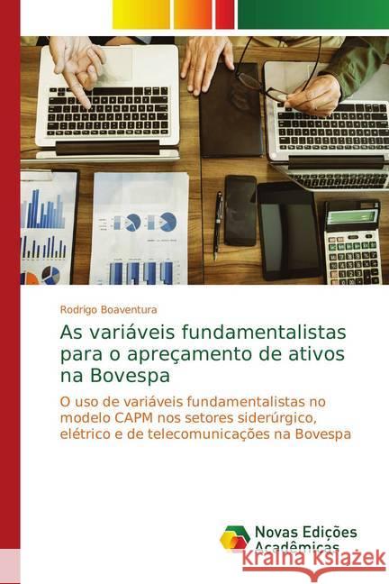 As variáveis fundamentalistas para o apreçamento de ativos na Bovespa : O uso de variáveis fundamentalistas no modelo CAPM nos setores siderúrgico, elétrico e de telecomunicações na Bovespa Boaventura, Rodrigo 9786139746132