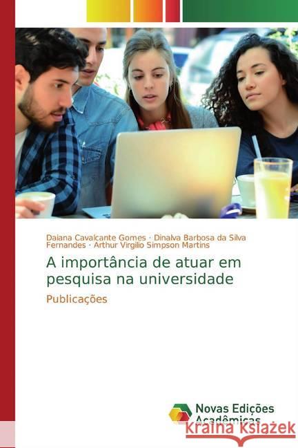 A importância de atuar em pesquisa na universidade : Publicações Cavalcante Gomes, Daiana; Barbosa da Silva Fernandes, Dinalva; Virgilio Simpson Martins, Arthur 9786139746293