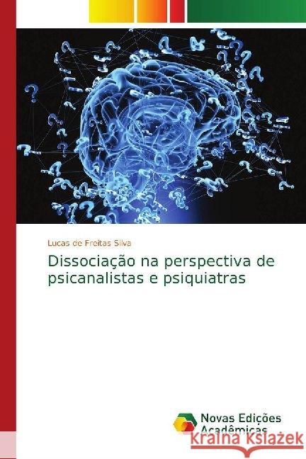 Dissociação na perspectiva de psicanalistas e psiquiatras de Freitas Silva, Lucas 9786139747375