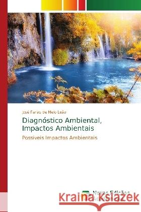 Diagnóstico Ambiental, Impactos Ambientais : Possíveis Impactos Ambientais Leão, José Farias de Melo 9786139748082