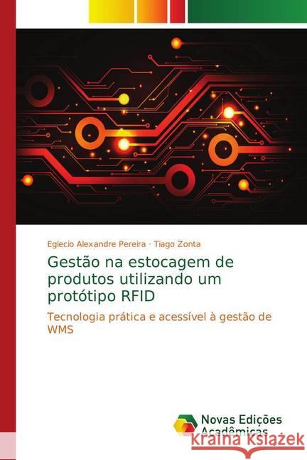 Gestão na estocagem de produtos utilizando um protótipo RFID : Tecnologia prática e acessível à gestão de WMS Pereira, Eglecio Alexandre; Zonta, Tiago 9786139748433