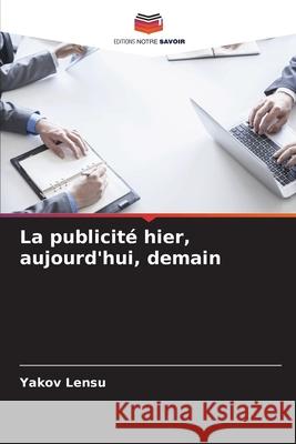 La publicit? hier, aujourd'hui, demain Yakov Lensu 9786139748457