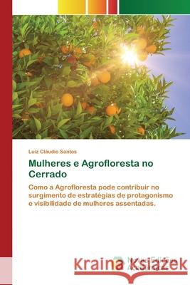 Mulheres e Agrofloresta no Cerrado Santos, Luiz Cláudio 9786139748600 Novas Edicioes Academicas