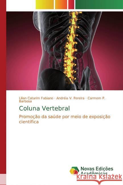 Coluna Vertebral : Promoção da saúde por meio de exposição científica Fabiano, Lilian Catarim; Pereira, Andréia V.; P. Barbosa, Carmem 9786139748846 Novas Edicioes Academicas