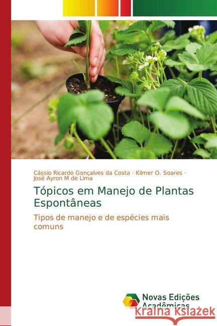 Tópicos em Manejo de Plantas Espontâneas : Tipos de manejo e de espécies mais comuns Ricardo Gonçalves da Costa, Cássio; O. Soares, Kilmer; M de Lima, José Ayron 9786139748860 Novas Edicioes Academicas