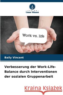 Verbesserung der Work-Life-Balance durch Interventionen der sozialen Gruppenarbeit Baily Vincent 9786139748914