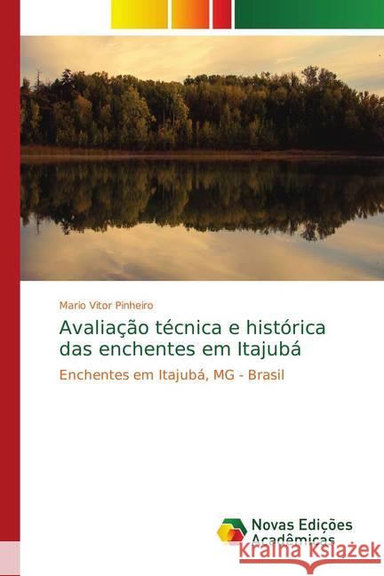 Avaliação técnica e histórica das enchentes em Itajubá : Enchentes em Itajubá, MG - Brasil Pinheiro, Mario Vitor 9786139749348