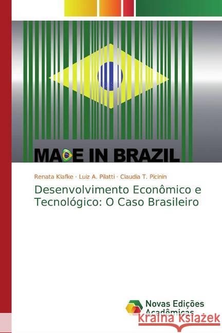 Desenvolvimento Econômico e Tecnológico: O Caso Brasileiro Klafke, Renata; Pilatti, Luiz A.; Picinin, Claudia T. 9786139749539