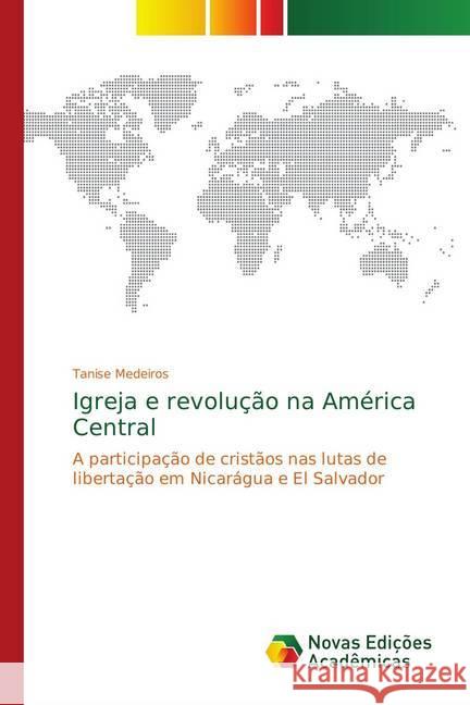 Igreja e revolução na América Central : A participação de cristãos nas lutas de libertação em Nicarágua e El Salvador Medeiros, Tanise 9786139751969