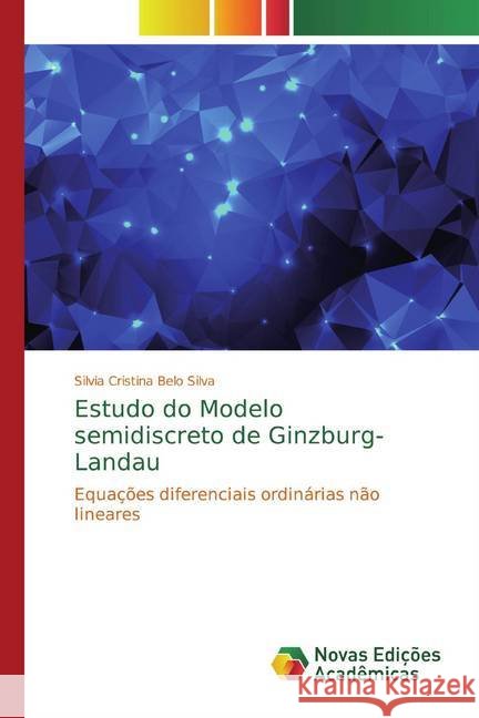 Estudo do Modelo semidiscreto de Ginzburg-Landau : Equações diferenciais ordinárias não lineares Silva, Silvia Cristina Belo 9786139752386