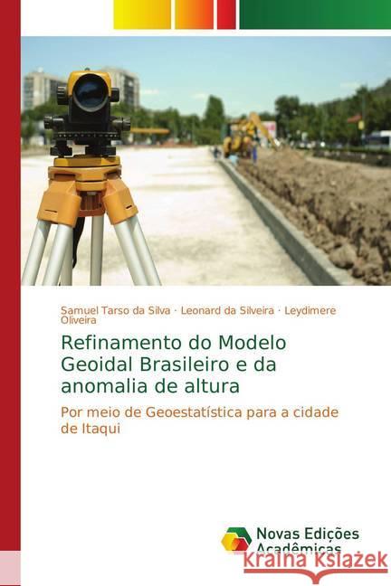 Refinamento do Modelo Geoidal Brasileiro e da anomalia de altura : Por meio de Geoestatística para a cidade de Itaqui Silva, Samuel Tarso da; da Silveira, Leonard; Oliveira, Leydimere 9786139752508