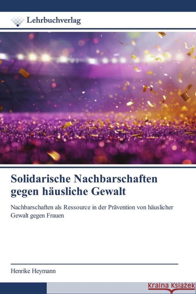 Solidarische Nachbarschaften gegen häusliche Gewalt Heymann, Henrike 9786139752782