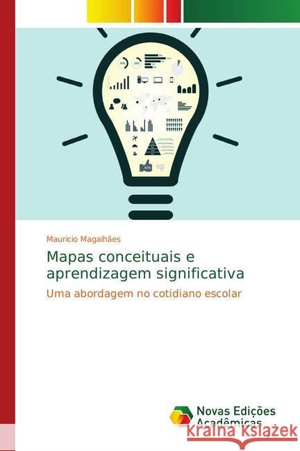Mapas conceituais e aprendizagem significativa : Uma abordagem no cotidiano escolar Magalhães, Mauricio 9786139752829