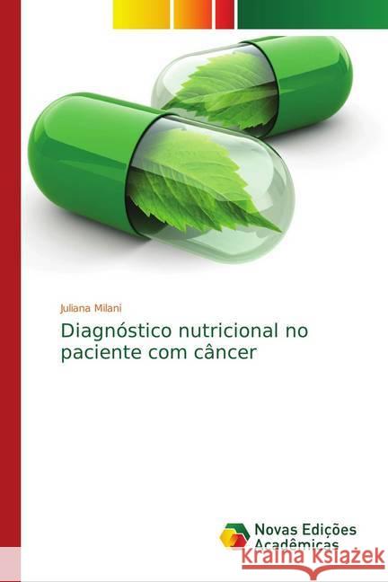 Diagnóstico nutricional no paciente com câncer Milani, Juliana 9786139753031 Novas Edicioes Academicas