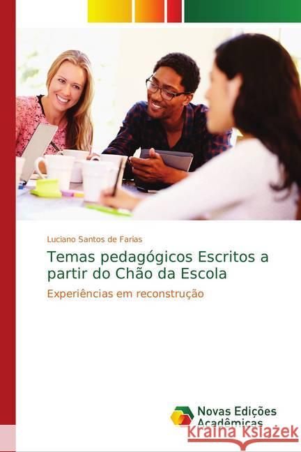 Temas pedagógicos Escritos a partir do Chão da Escola : Experiências em reconstrução Santos De Farias, Luciano 9786139753437