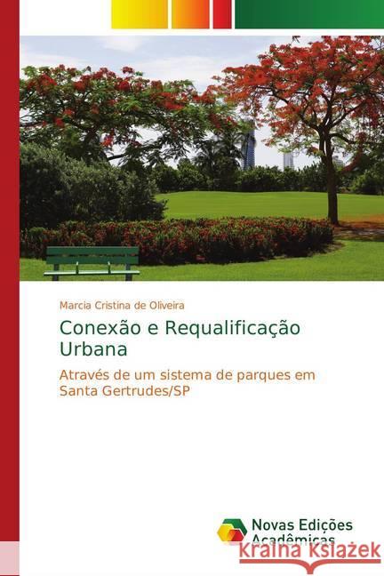 Conexão e Requalificação Urbana : Através de um sistema de parques em Santa Gertrudes/SP de Oliveira, Marcia Cristina 9786139755622