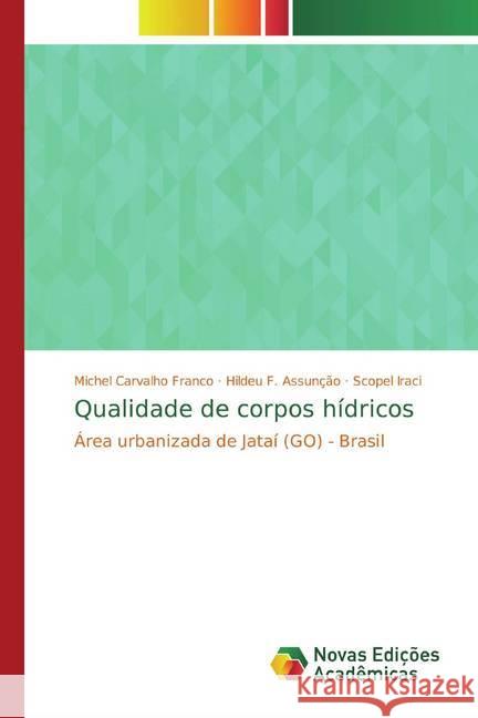 Qualidade de corpos hídricos : Área urbanizada de Jataí (GO) - Brasil Carvalho Franco, Michel; F. Assunção, Hildeu; Iraci, Scopel 9786139755745 Novas Edicioes Academicas