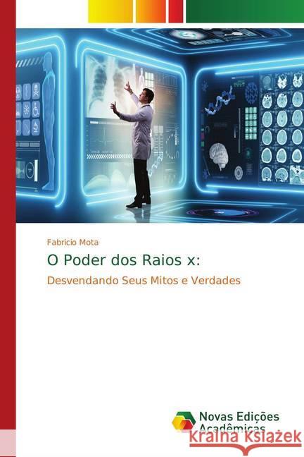 O Poder dos Raios x: : Desvendando Seus Mitos e Verdades Mota, Fabricio 9786139755776 Novas Edicioes Academicas