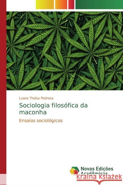 Sociologia filosófica da maconha : Ensaios sociológicos Pedrosa, Luana Thaísa 9786139756001 Novas Edicioes Academicas