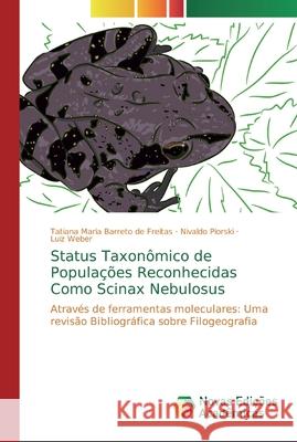 Status Taxonômico de Populações Reconhecidas Como Scinax Nebulosus Barreto de Freitas, Tatiana Maria 9786139756520