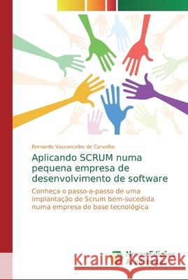 Aplicando SCRUM numa pequena empresa de desenvolvimento de software Vasconcelos de Carvalho, Bernardo 9786139756902