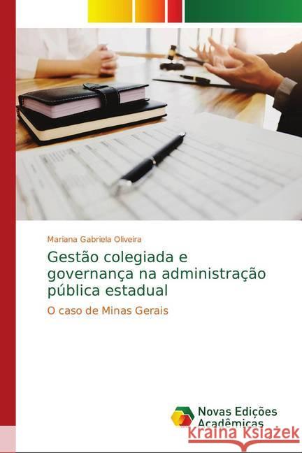 Gestão colegiada e governança na administração pública estadual : O caso de Minas Gerais Oliveira, Mariana Gabriela 9786139757039