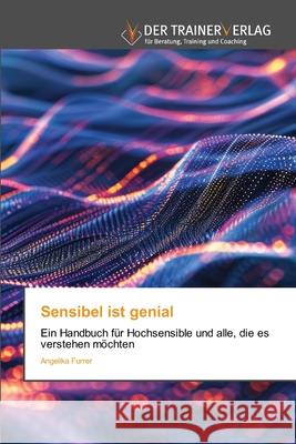 Sensibel ist genial Furrer, Angelika 9786139757176 Trainerverlag