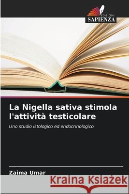 La Nigella sativa stimola l'attivit? testicolare Zaima Umar 9786139757251