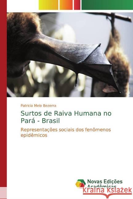 Surtos de Raiva Humana no Pará - Brasil : Representações sociais dos fenômenos epidêmicos Bezerra, Patricia Melo 9786139757749