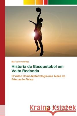História do Basquetebol em Volta Redonda de Britto, Marcelo 9786139759682 Novas Edicoes Academicas