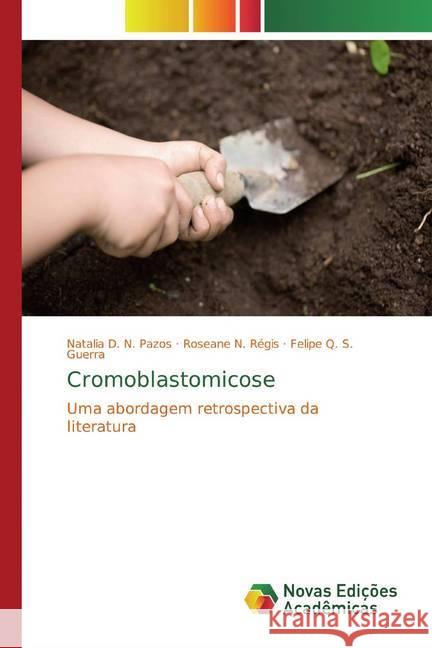 Cromoblastomicose : Uma abordagem retrospectiva da literatura D. N. Pazos, Natalia; N. Régis, Roseane; Q. S. Guerra, Felipe 9786139760237