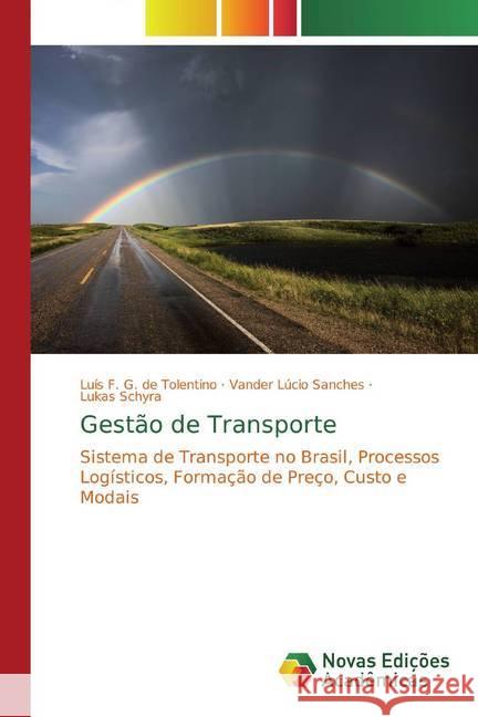 Gestão de Transporte : Sistema de Transporte no Brasil, Processos Logísticos, Formação de Preço, Custo e Modais Tolentino, Luís F. G. de; Sanches, Vander Lúcio; Schyra, Lukas 9786139760275