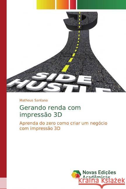 Gerando renda com impressão 3D : Aprenda do zero como criar um negócio com impressão 3D Santana, Matheus 9786139760640 Novas Edicioes Academicas