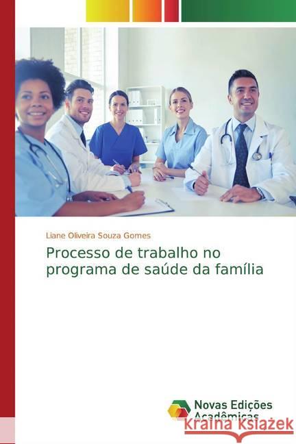 Processo de trabalho no programa de saúde da família Gomes, Liane Oliveira Souza 9786139760794 Novas Edicioes Academicas