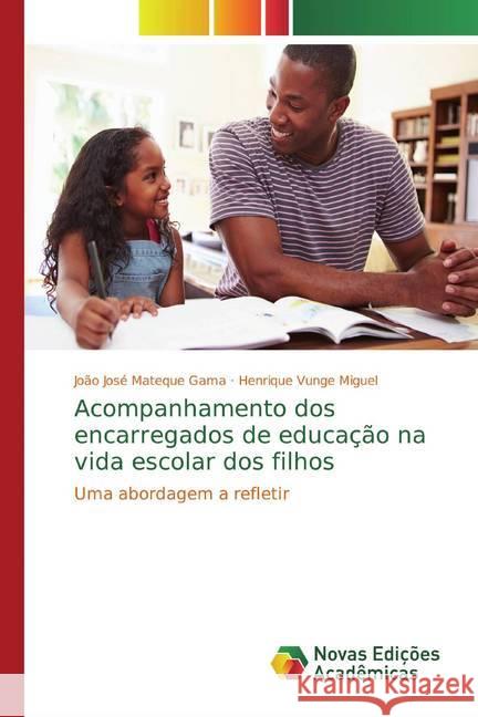 Acompanhamento dos encarregados de educação na vida escolar dos filhos : Uma abordagem a refletir Gama, João José Mateque; Miguel, Henrique Vunge 9786139761289