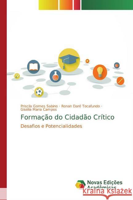 Formação do Cidadão Crítico : Desafios e Potencialidades Gomes Sabino, Priscila; Tocafundo, Ronan Daré; Maria Campos, Gisélia 9786139761456