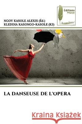 LA DANSEUSE DE L'OPERA KASONGO-KASOLE (K3), KLEDDIA 9786139761708 Éditions Muse