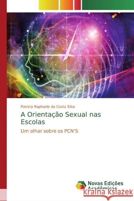 A Orientação Sexual nas Escolas : Um olhar sobre os PCN'S da Costa Silva, Patricia Raphaele 9786139761968