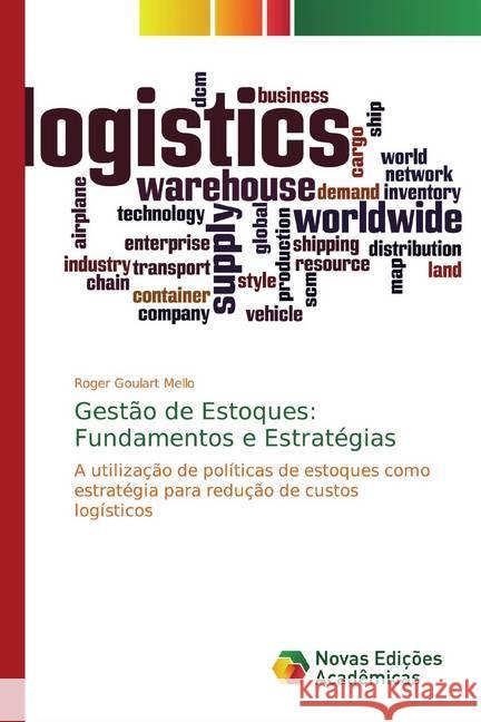 Gestão de Estoques: Fundamentos e Estratégias : A utilização de políticas de estoques como estratégia para redução de custos logísticos Goulart Mello, Roger 9786139761982
