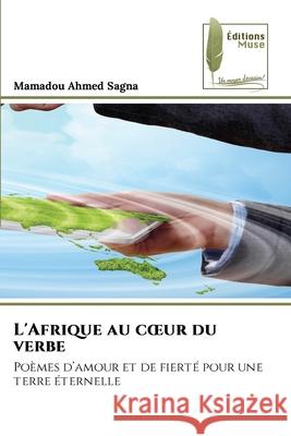 L'Afrique au coeur du verbe Sagna, Mamadou Ahmed 9786139762163 Éditions Muse