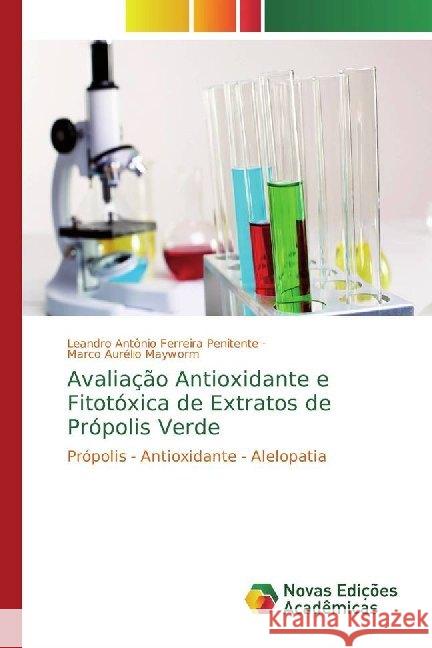 Avaliação Antioxidante e Fitotóxica de Extratos de Própolis Verde : Própolis - Antioxidante - Alelopatia Ferreira Penitente, Leandro Antônio; Mayworm, Marco Aurélio 9786139762194