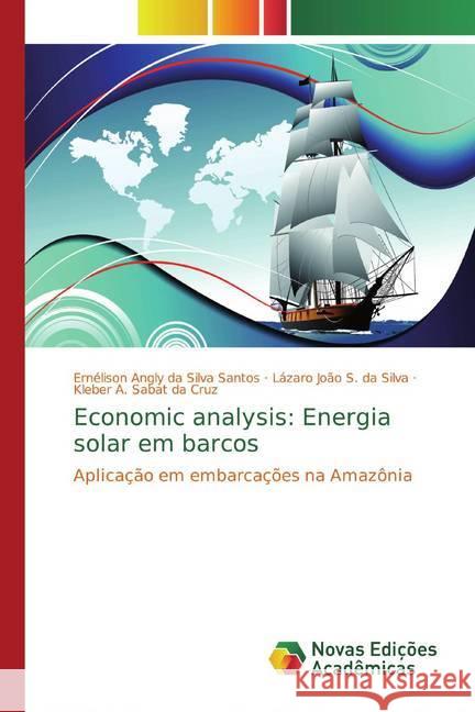 Economic analysis: Energia solar em barcos : Aplicação em embarcações na Amazônia da Silva Santos, Ernélison Angly; S. da Silva, Lázaro João; Sabat da Cruz, Kleber A. 9786139762453