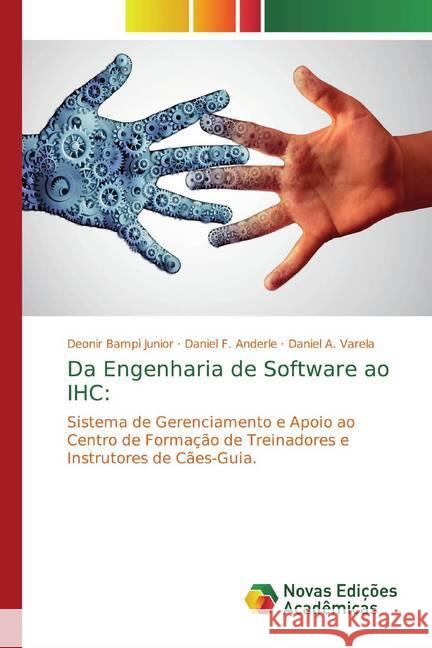 Da Engenharia de Software ao IHC: : Sistema de Gerenciamento e Apoio ao Centro de Formação de Treinadores e Instrutores de Cães-Guia. Bampi Junior, Deonir; Anderle, Daniel F.; A. Varela, Daniel 9786139763924 Novas Edicioes Academicas