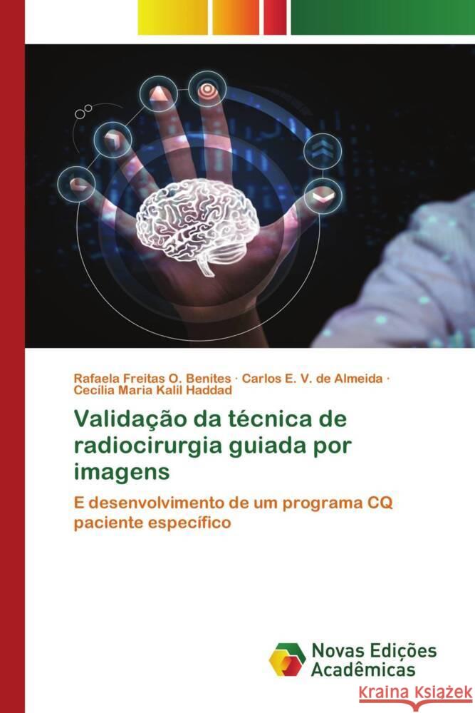 Validação da técnica de radiocirurgia guiada por imagens Freitas O. Benites, Rafaela, V. de Almeida, Carlos E., Kalil Haddad, Cecília Maria 9786139764174