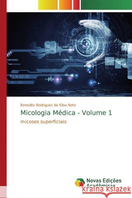 Micologia Médica - Volume 1 : micoses superficiais Rodrigues da Silva Neto, Benedito 9786139764365 Novas Edicioes Academicas