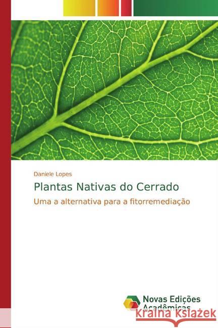 Plantas Nativas do Cerrado : Uma a alternativa para a fitorremediação Lopes, Daniele 9786139765416